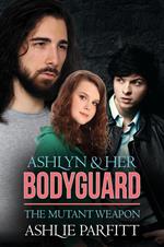 Ashlyn and her Bodyguard 2: The Mutant Weapon