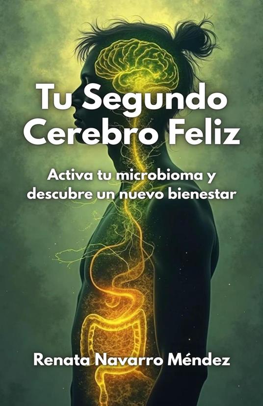 Tu Segundo Cerebro Feliz. Activa tu microbioma y descubre un nuevo bienestar