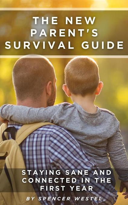 The New Parent's Survival Guide: Staying Sane and Connected in the First Year