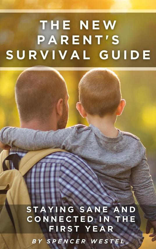 The New Parent's Survival Guide: Staying Sane and Connected in the First Year