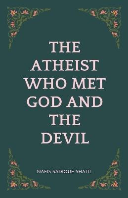 The Atheist Who Met God and the Devil - Nafis Sadique Shatil - cover