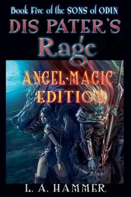 Book Five of the Sons of Odin: Dis Pater's Rage: Angel-Magic Edition - L a Hammer - cover