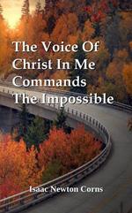 The Voice Of Christ In Me Commands The Impossible