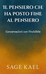 Il pensiero che ha posto fine al pensiero - Conversazioni con l'invisibile