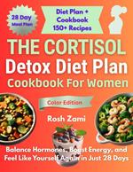 The Cortisol Detox Diet Plan Cookbook For Women: Balance Hormones, Boost Energy, and Feel Like Yourself Again in Just 28 Days