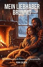 Mein Liebhaber brummt: Eine herzerwärmende Romanze mit Bärenwandler