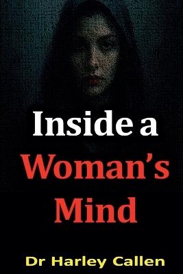Inside a Woman's Mind by Dr Harley Callen - Harley Callen - cover