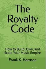 The Royalty Code: How to Build, Own, and Scale Your Music Empire
