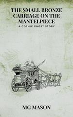 The Small Bronze Carriage on the Mantelpiece: A Gothic Ghost Story
