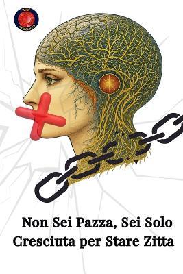 Non Sei Pazza, Sei Solo Cresciuta per Stare Zitta - Alina a Rubi - cover