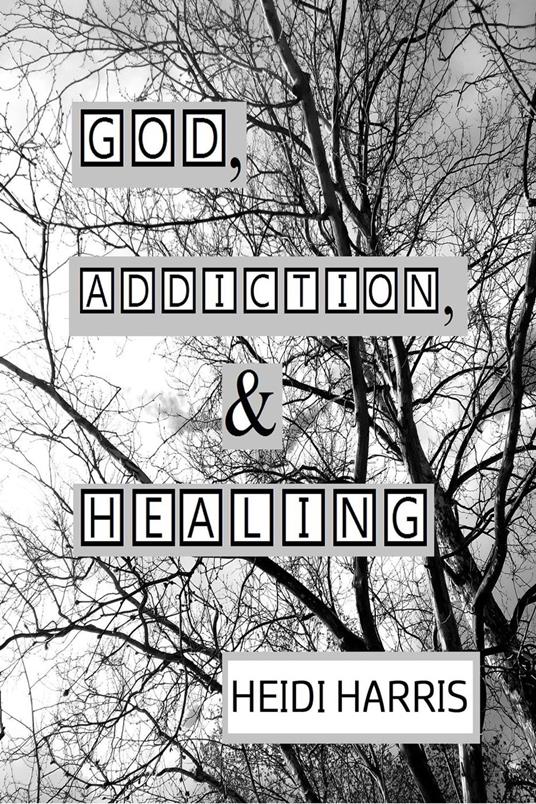 God, Addiction, & Healing