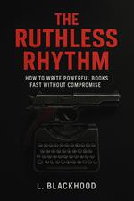 The Ruthless Rhythm: How I Write Powerful Books Fast Without Compromise