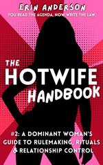 The Hotwife Handbook: A Dominant Woman’s Guide to Rulemaking, Rituals & Relationship Control