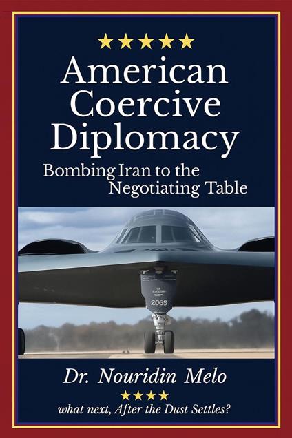 American Coercive Diplomacy: Bombing Iran to the Negotiating Table