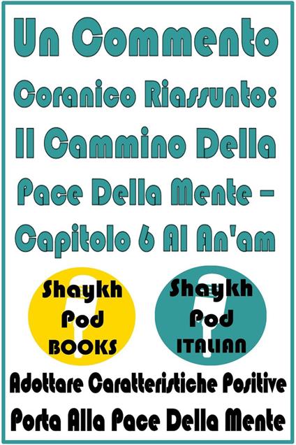 Un Commento Coranico Riassunto: Il Cammino Della Pace Della Mente – Capitolo 6 Al An'am - ShaykhPod Italian - ebook