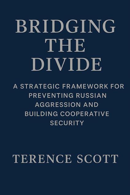Bridging the Divide: A Strategic Framework for Preventing Russian Aggression and Building Cooperative Security