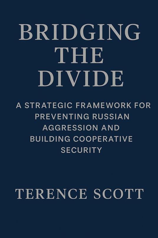 Bridging the Divide: A Strategic Framework for Preventing Russian Aggression and Building Cooperative Security