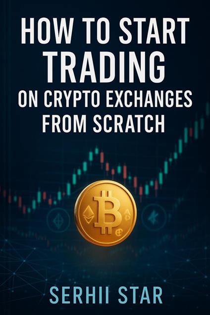 How to Start Trading on Crypto Exchanges from Scratch