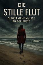 Die stille Flut:Dunkle Geheimnisse an der Küste