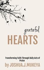 Grateful Hearts: Transforming Faith Through Daily Acts of Praise