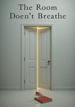 The Room Doesn’t Breathe