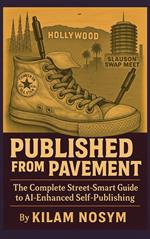 Published from the Pavement: The Complete Street-Smart Guide to AI-Enhanced Self-Publishing