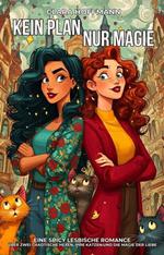Kein Plan, nur Magie: Eine spicy lesbische Romance über zwei chaotische Hexen, ihre Katzen und die Magie der Liebe