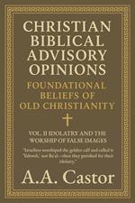 Christian Biblical Advisory Opinions: Vol. II – Idolatry and the Worship of False Images