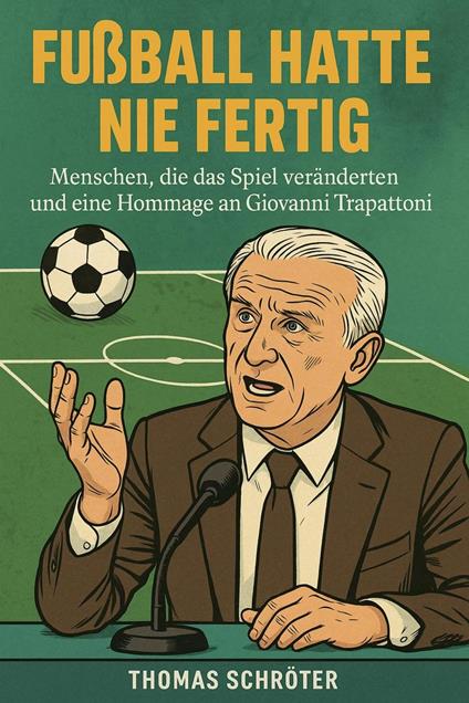 Fußball hatte nie fertig Menschen, die das Spiel veränderten und eine Hommage an Giovanni Trapattoni