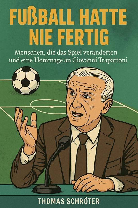 Fußball hatte nie fertig Menschen, die das Spiel veränderten und eine Hommage an Giovanni Trapattoni