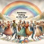 Rainbows Falling on My Head