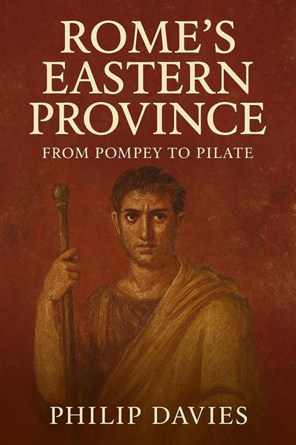 Rome’s Eastern Province: From Pompey to Pilate