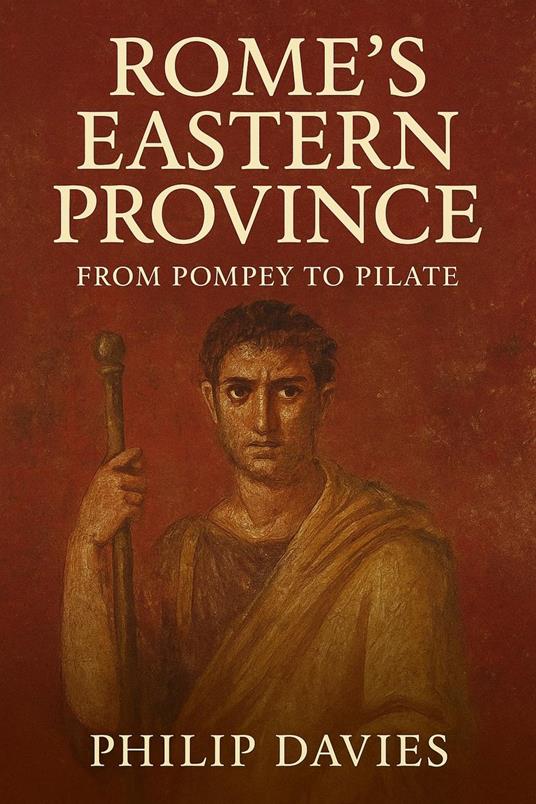 Rome’s Eastern Province: From Pompey to Pilate