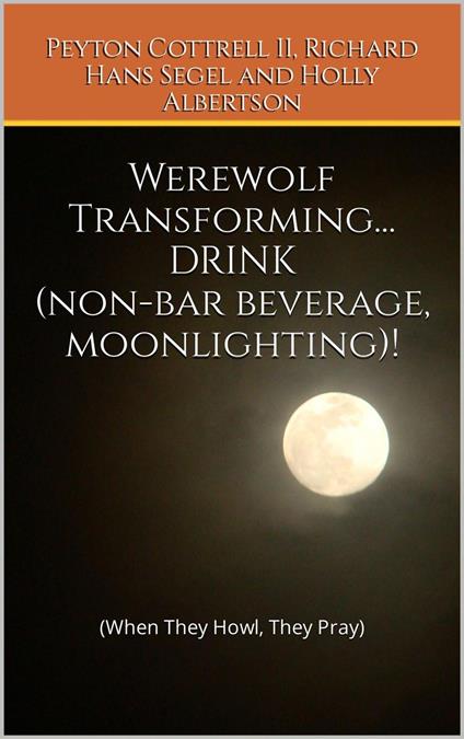 Werewolf Transforming... DRINK (non-bar beverage, moonlighting)!