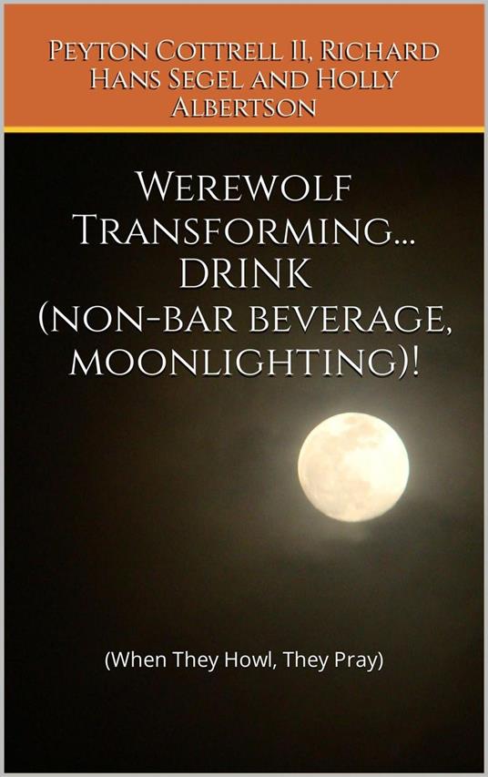 Werewolf Transforming... DRINK (non-bar beverage, moonlighting)!