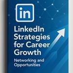 LinkedIn Strategies for Career Growth: Networking and Opportunities
