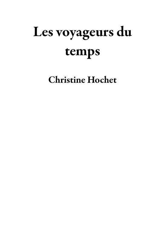 Les voyageurs du temps - Christine Hochet - ebook
