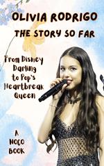 Olivia Rodrigo: The Story So Far - From Disney Darling to Pop's Heartbreak Queen