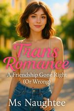 Trans Romance: A Friendship Gone Right (Or Wrong)