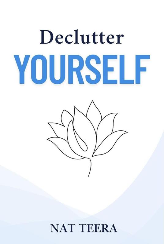 Declutter Yourself: 7 Steps to Clarify, Focus, and Find Inner Peace