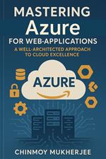 Mastering Azure for Web Applications: A Well-Architected Approach to Cloud Excellence