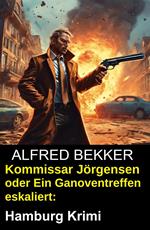 Kommissar Jörgensen oder Ein Ganoventreffen eskaliert: Hamburg Krimi