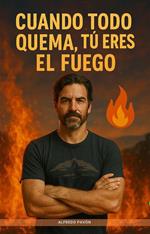 Cuando Todo Quema, Tú Eres el Fuego