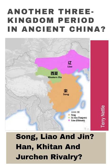 Another Three-Kingdom Period In Ancient China?: Song, Liao And Jin? Han, Khitan And Jurchen Rivalry?