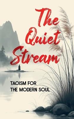 The Quiet Stream: Taoism for the Modern Soul - Borna Ahadi - cover