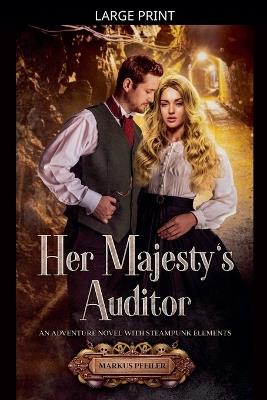 Her Majesty's Auditor - An Adventure Novel with Steampunk Elements - Markus Pfeiler - cover