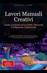 Lavori Manuali Creativi: Guida Completa all'Uncinetto, Macramè e Artigianato Tradizionale