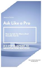 Ask Like a Pro: A 5 Step Blueprint to Negotiation Success