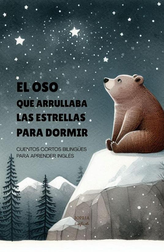 El Oso que Arrullaba las Estrellas para Dormir: Cuentos Cortos Bilingües Para Aprender Inglés - Iopeia English - ebook