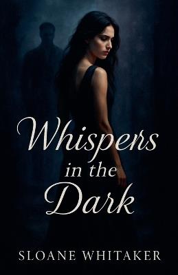 Whispers in the Dark - Sloane Whitaker - cover